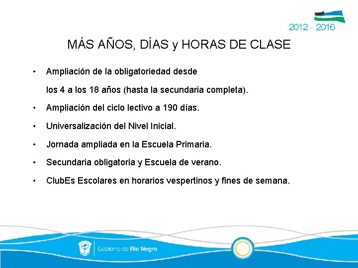 MÁS AÑOS, DÍAS y HORAS DE CLASE • Ampliación de la obligatoriedad desde los