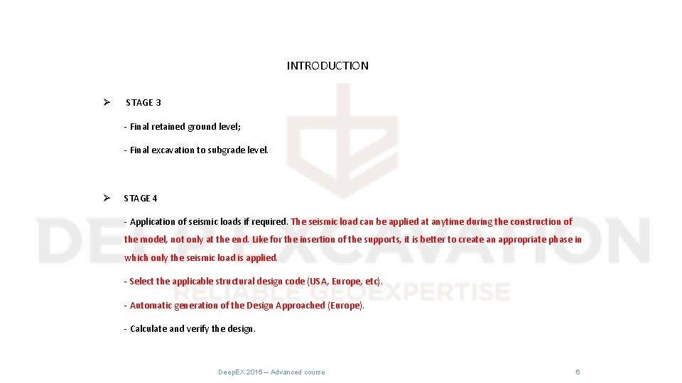 INTRODUCTION Ø STAGE 3 - Final retained ground level; - Final excavation to subgrade