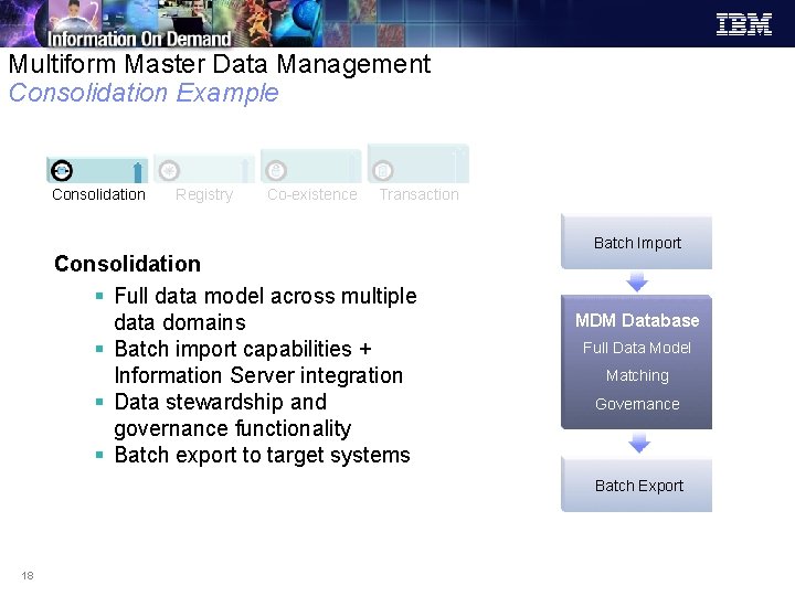 Multiform Master Data Management Consolidation Example Consolidation Registry Co-existence Transaction Consolidation § Full data