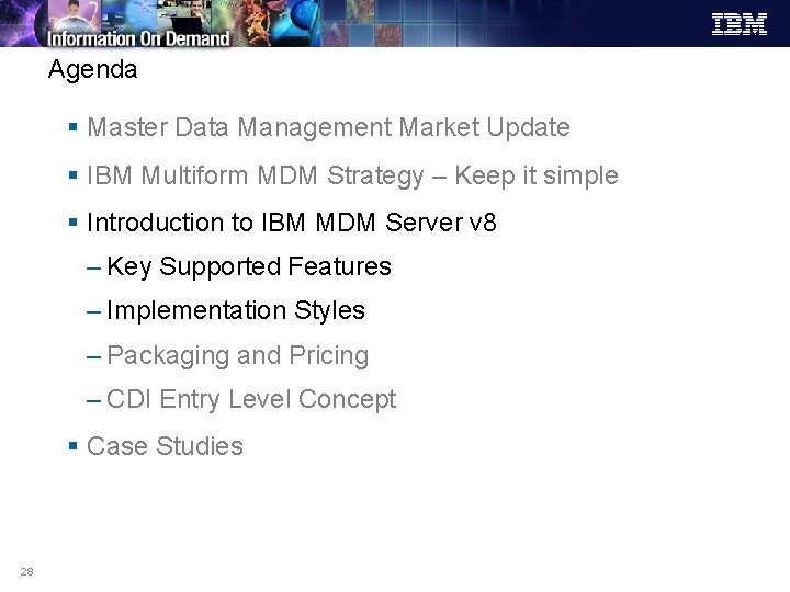 Agenda § Master Data Management Market Update § IBM Multiform MDM Strategy – Keep