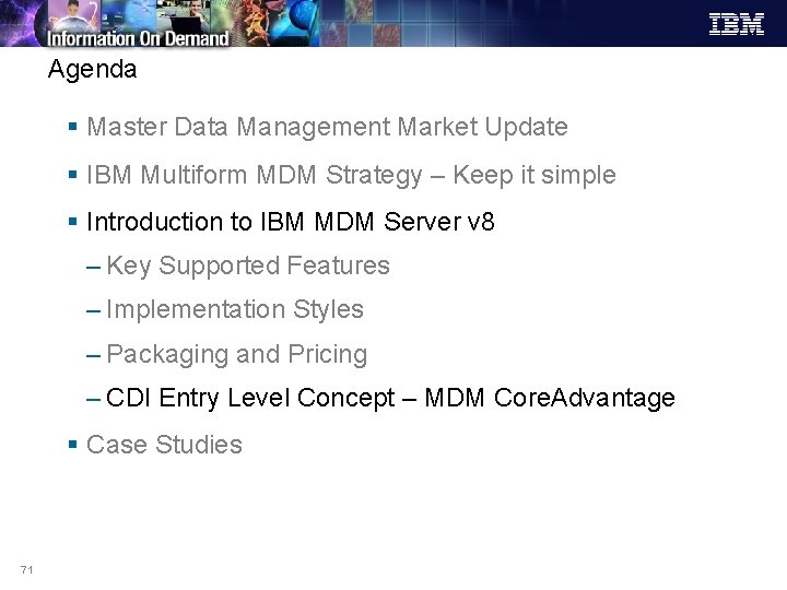 Agenda § Master Data Management Market Update § IBM Multiform MDM Strategy – Keep