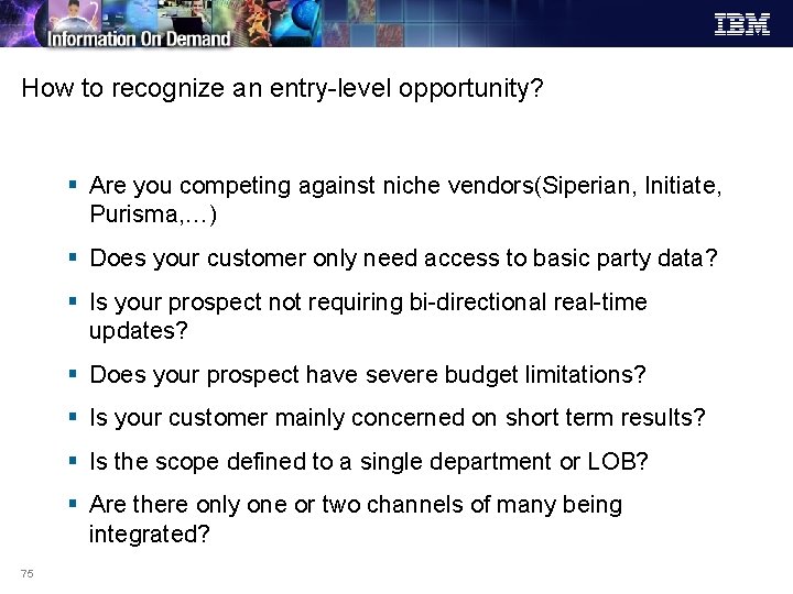 How to recognize an entry-level opportunity? § Are you competing against niche vendors(Siperian, Initiate,