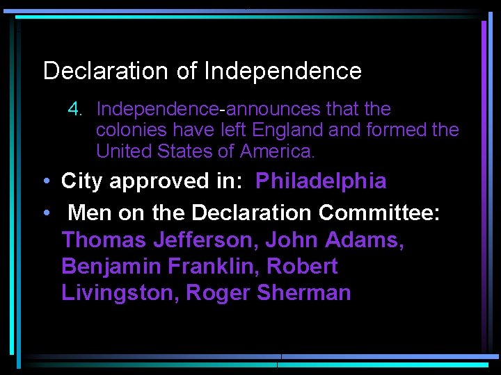 Declaration of Independence 4. Independence-announces that the colonies have left England formed the United