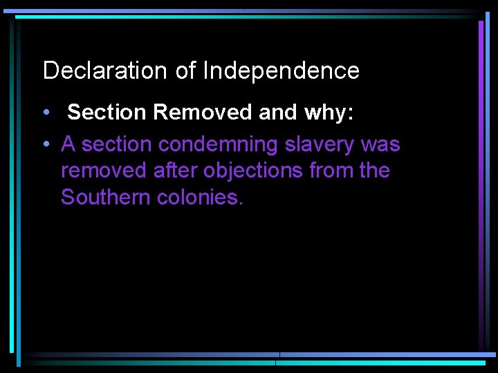 Declaration of Independence • Section Removed and why: • A section condemning slavery was