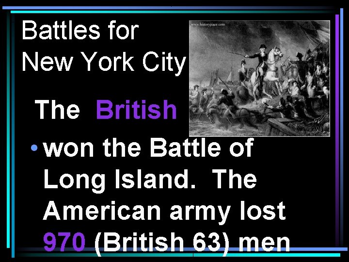 Battles for New York City The British • won the Battle of Long Island.