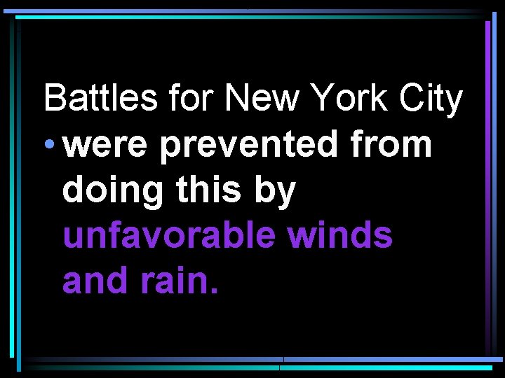 Battles for New York City • were prevented from doing this by unfavorable winds