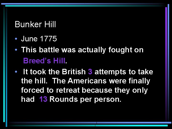 Bunker Hill • June 1775 • This battle was actually fought on Breed’s Hill.