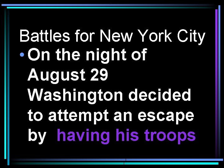 Battles for New York City • On the night of August 29 Washington decided