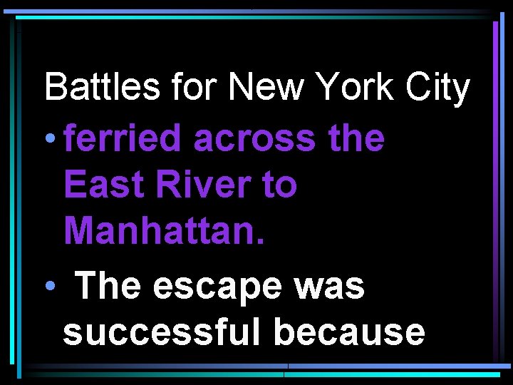 Battles for New York City • ferried across the East River to Manhattan. •