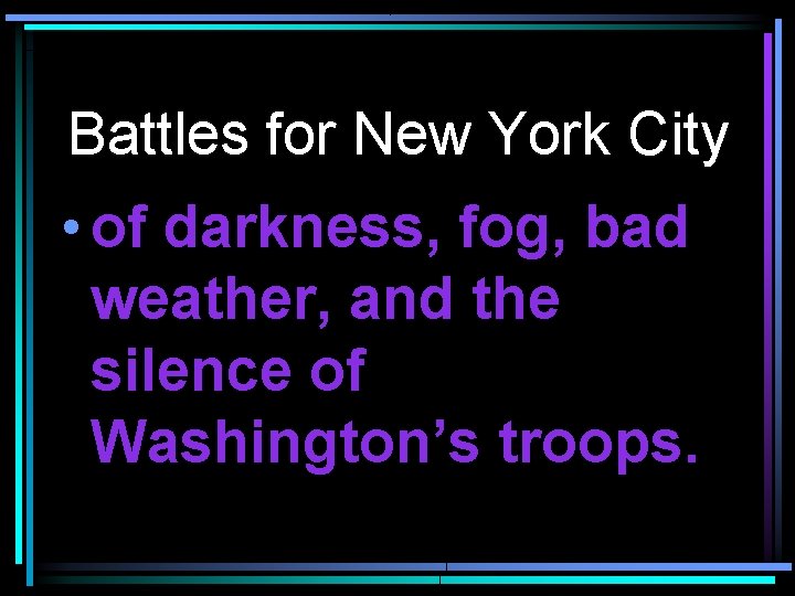 Battles for New York City • of darkness, fog, bad weather, and the silence