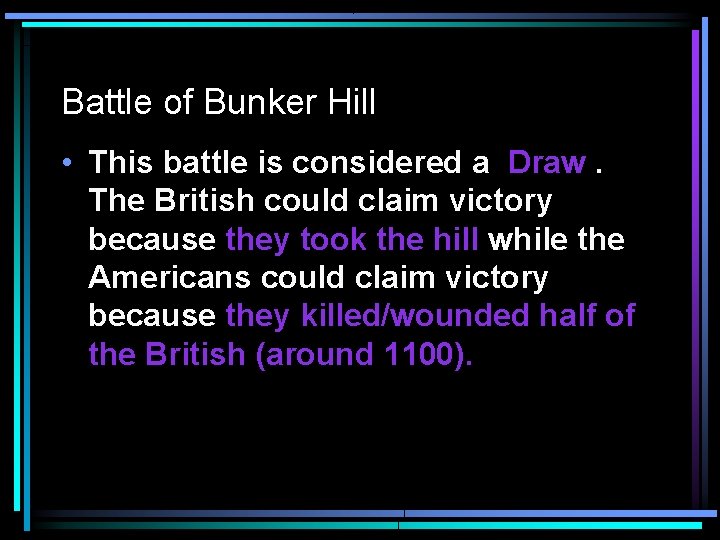 Battle of Bunker Hill • This battle is considered a Draw. The British could