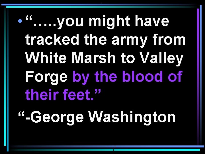  • “…. . you might have tracked the army from White Marsh to