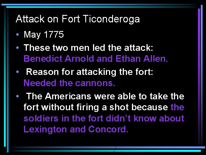 Attack on Fort Ticonderoga • May 1775 • These two men led the attack: