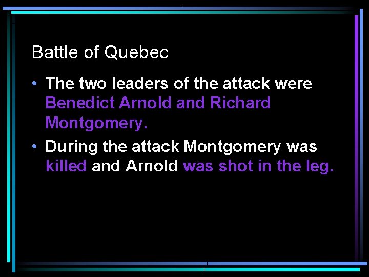 Battle of Quebec • The two leaders of the attack were Benedict Arnold and