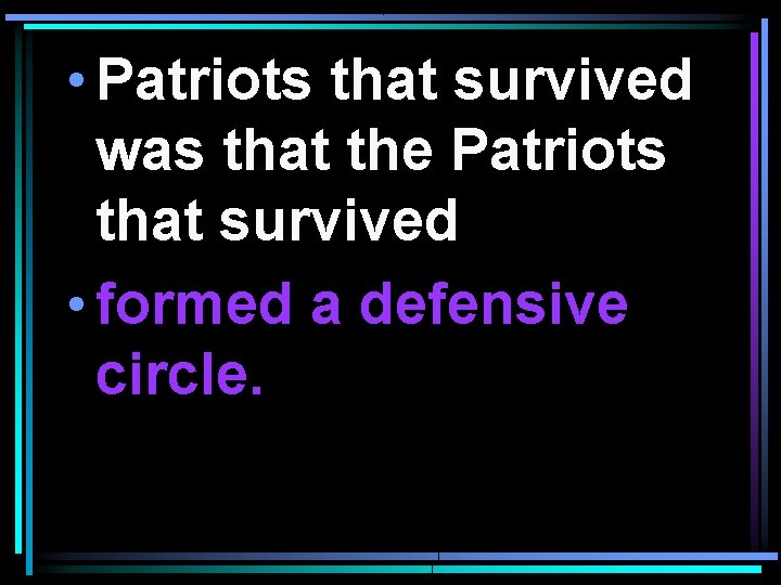  • Patriots that survived was that the Patriots that survived • formed a