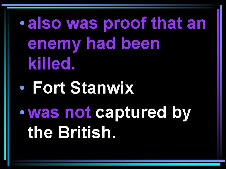  • also was proof that an enemy had been killed. • Fort Stanwix