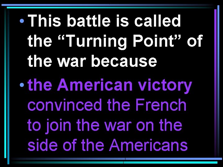  • This battle is called the “Turning Point” of the war because •