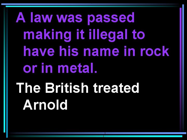 A law was passed making it illegal to have his name in rock or