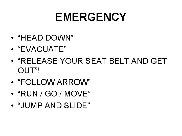 EMERGENCY • “HEAD DOWN” • “EVACUATE” • “RELEASE YOUR SEAT BELT AND GET OUT”!
