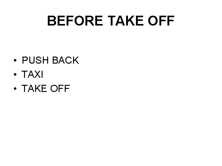 BEFORE TAKE OFF • PUSH BACK • TAXI • TAKE OFF 