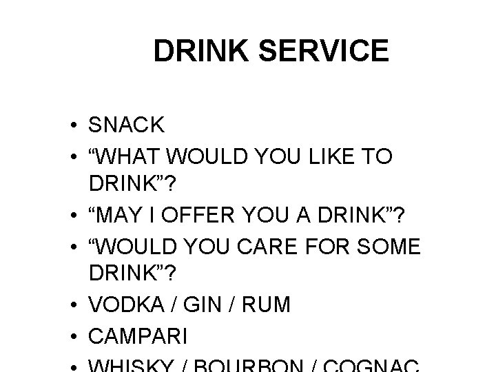 DRINK SERVICE • SNACK • “WHAT WOULD YOU LIKE TO DRINK”? • “MAY I