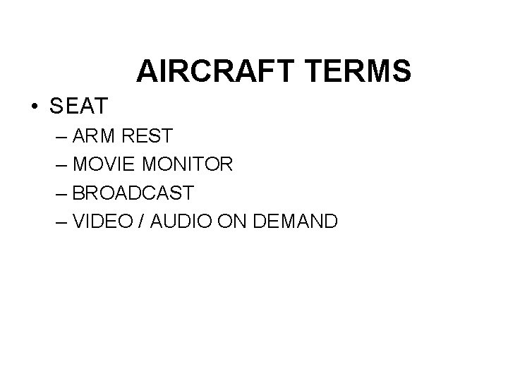 AIRCRAFT TERMS • SEAT – ARM REST – MOVIE MONITOR – BROADCAST – VIDEO