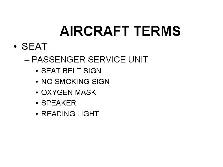 AIRCRAFT TERMS • SEAT – PASSENGER SERVICE UNIT • • • SEAT BELT SIGN