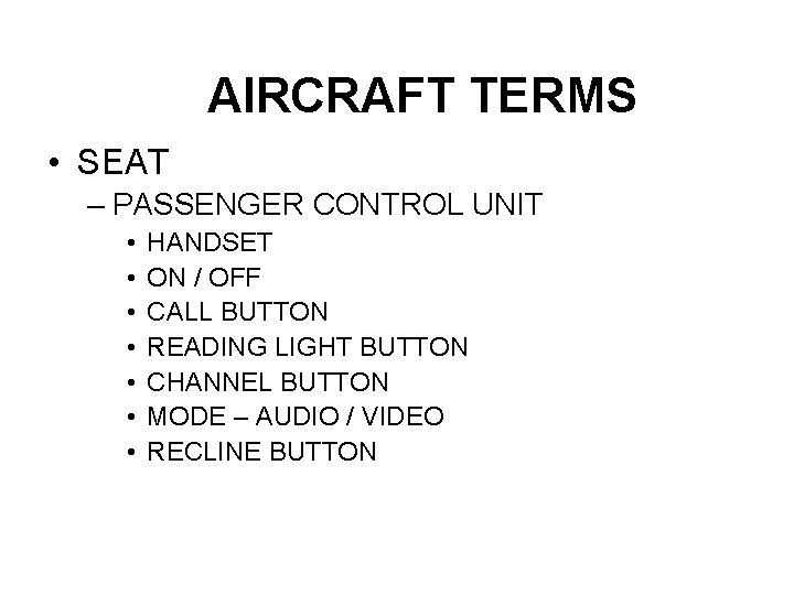 AIRCRAFT TERMS • SEAT – PASSENGER CONTROL UNIT • • HANDSET ON / OFF