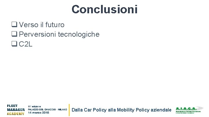 Conclusioni q Verso il futuro q Perversioni tecnologiche q C 2 L Dalla Car