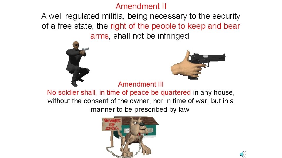 Amendment II A well regulated militia, being necessary to the security of a free