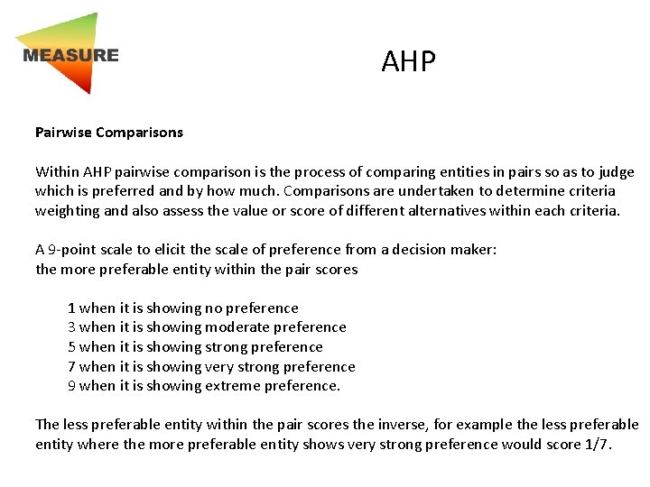 AHP Pairwise Comparisons Within AHP pairwise comparison is the process of comparing entities in