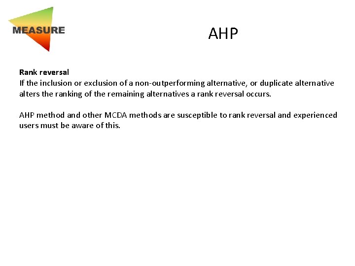 AHP Rank reversal If the inclusion or exclusion of a non-outperforming alternative, or duplicate