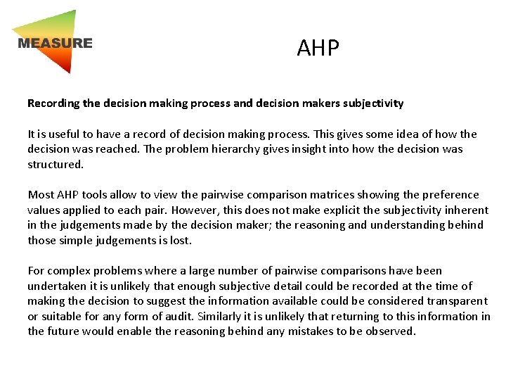 AHP Recording the decision making process and decision makers subjectivity It is useful to