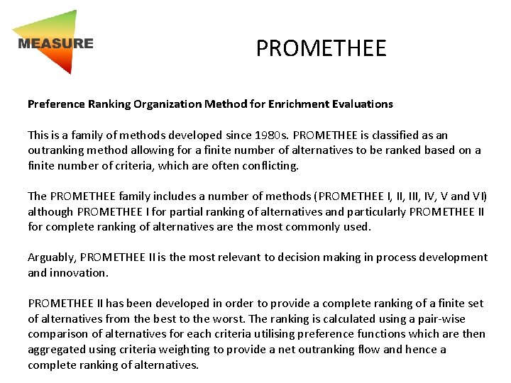 PROMETHEE Preference Ranking Organization Method for Enrichment Evaluations This is a family of methods