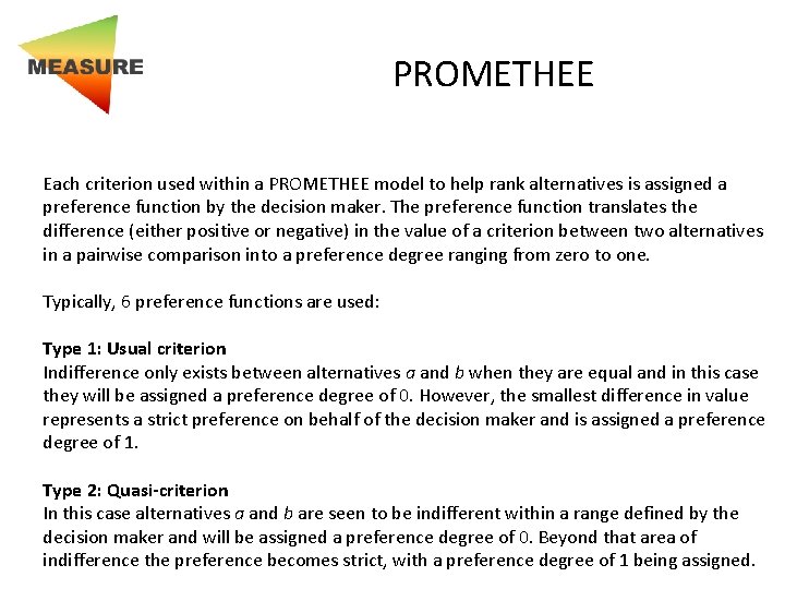 PROMETHEE Each criterion used within a PROMETHEE model to help rank alternatives is assigned