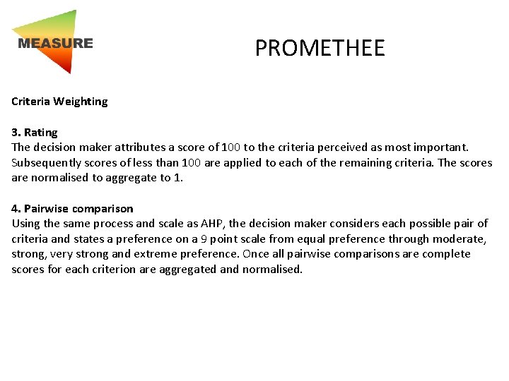 PROMETHEE Criteria Weighting 3. Rating The decision maker attributes a score of 100 to