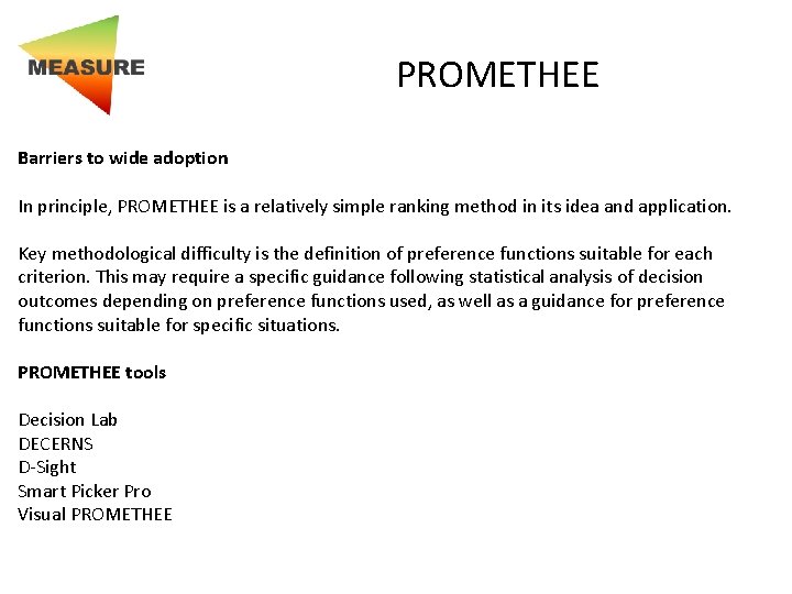 PROMETHEE Barriers to wide adoption In principle, PROMETHEE is a relatively simple ranking method