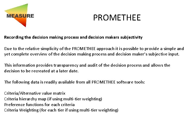 PROMETHEE Recording the decision making process and decision makers subjectivity Due to the relative