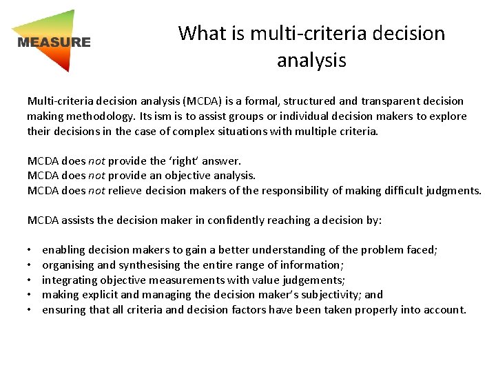 What is multi-criteria decision analysis Multi-criteria decision analysis (MCDA) is a formal, structured and