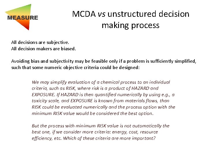 MCDA vs unstructured decision making process All decisions are subjective. All decision makers are