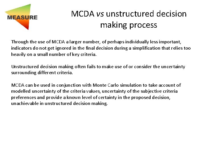 MCDA vs unstructured decision making process Through the use of MCDA a larger number,