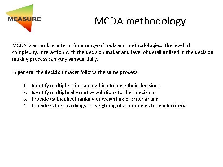 MCDA methodology MCDA is an umbrella term for a range of tools and methodologies.