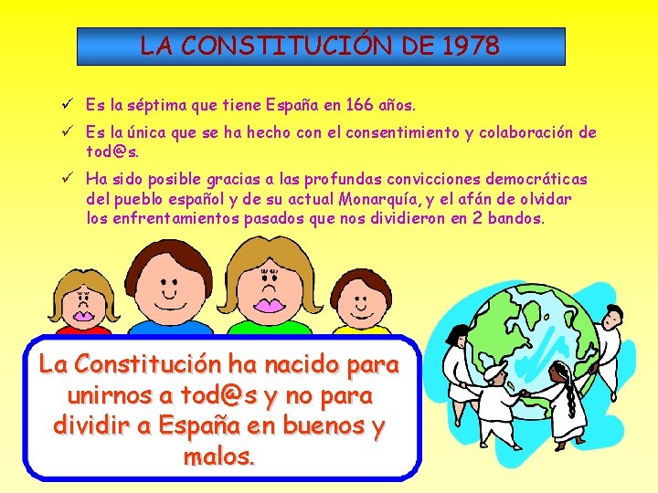 LA CONSTITUCIÓN DE 1978 Es la séptima que tiene España en 166 años. Es