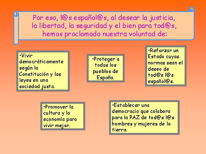 Por eso, l@s español@s, al desear la justicia, la libertad, la seguridad y el