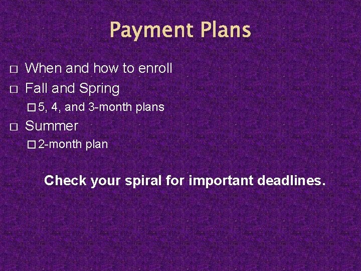 Payment Plans � � When and how to enroll Fall and Spring � 5,