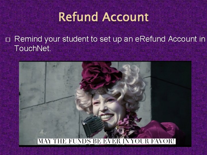 Refund Account � Remind your student to set up an e. Refund Account in