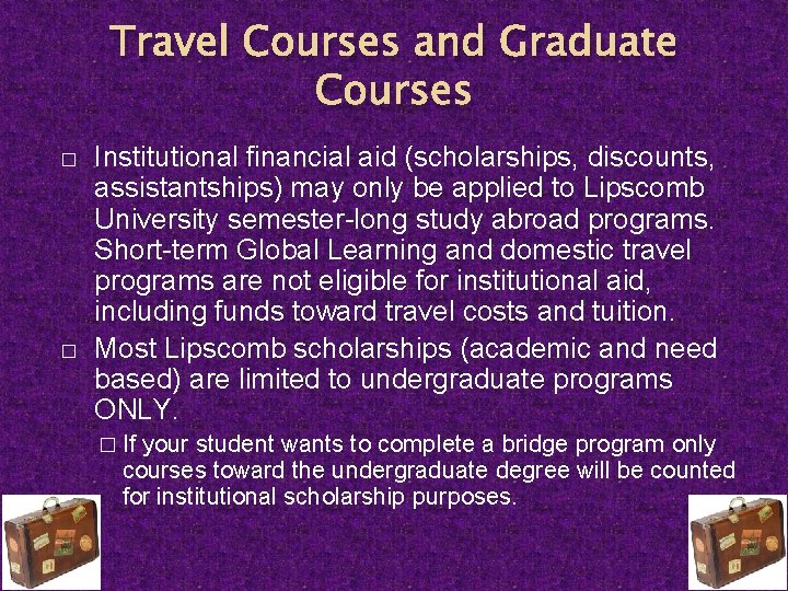 Travel Courses and Graduate Courses � � Institutional financial aid (scholarships, discounts, assistantships) may