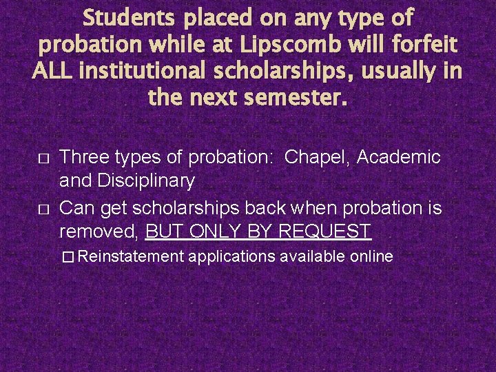 Students placed on any type of probation while at Lipscomb will forfeit ALL institutional