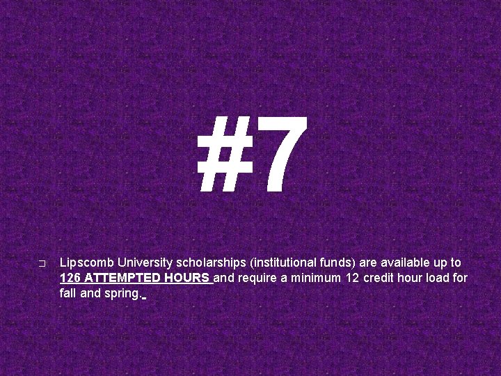 #7 � Lipscomb University scholarships (institutional funds) are available up to 126 ATTEMPTED HOURS