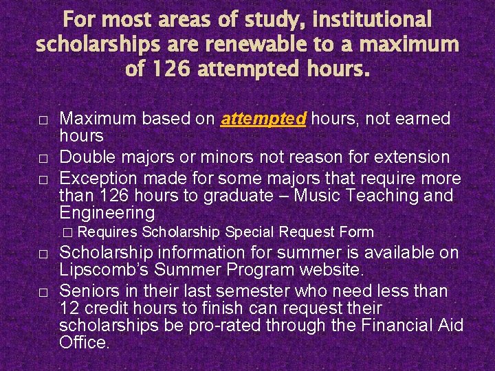 For most areas of study, institutional scholarships are renewable to a maximum of 126